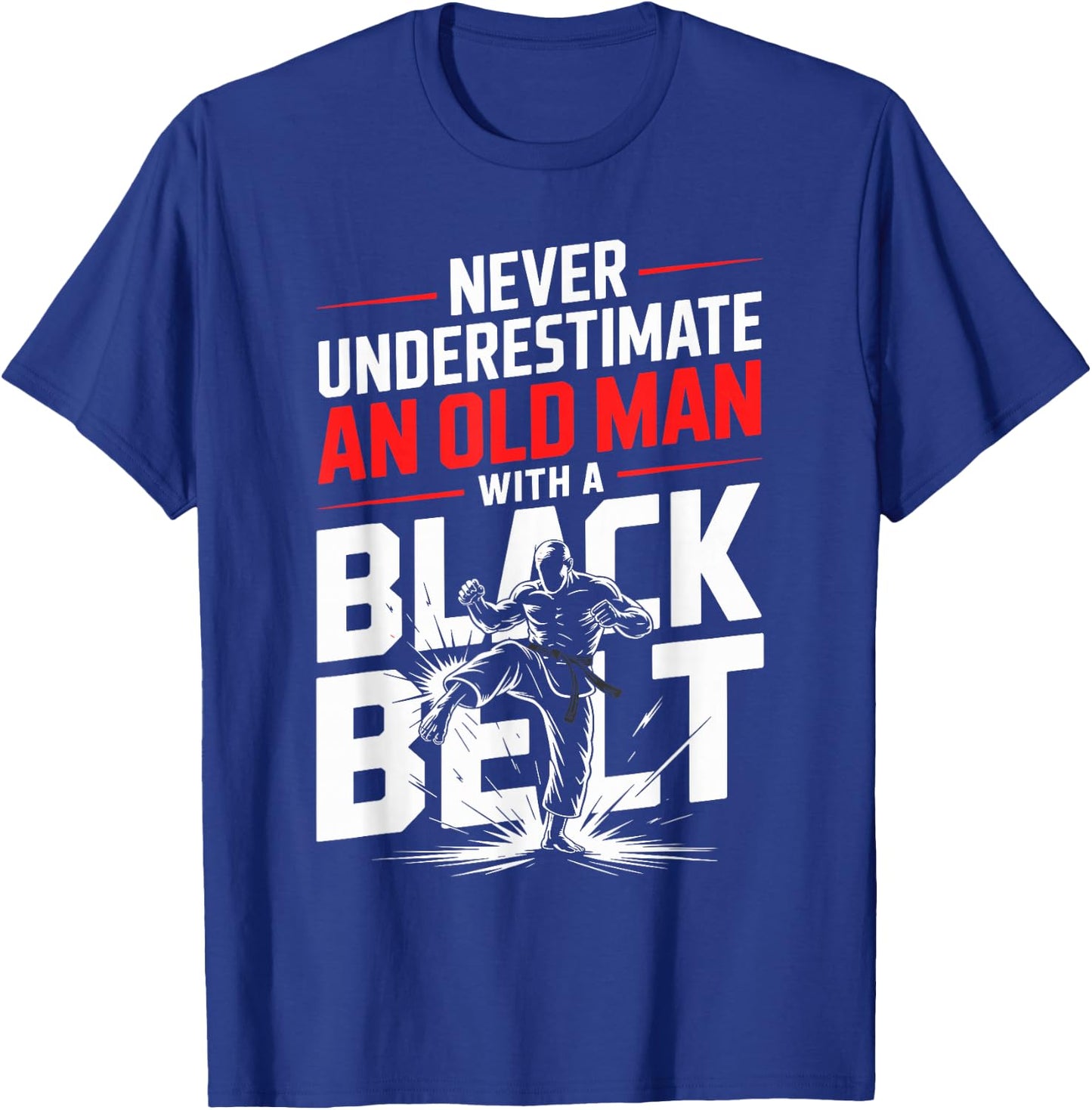 Never Underestimate an Old Man with A Black Belt Karate T-Shirt - T-Shirt | Royal