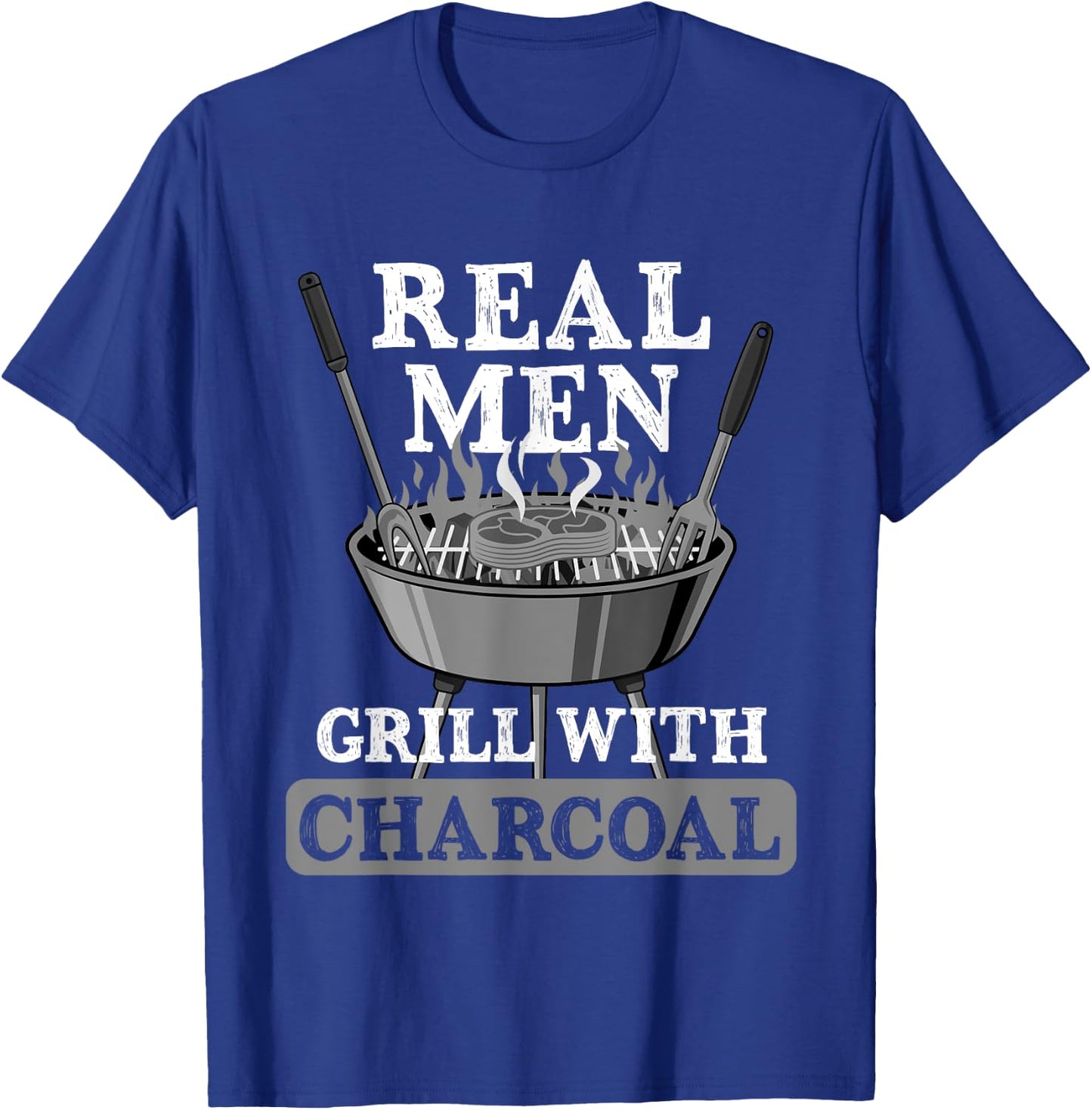 Real Men Grill Charcoal Funny BBQ Food Grilling Lover Outfit T-Shirt - T-Shirt | Royal