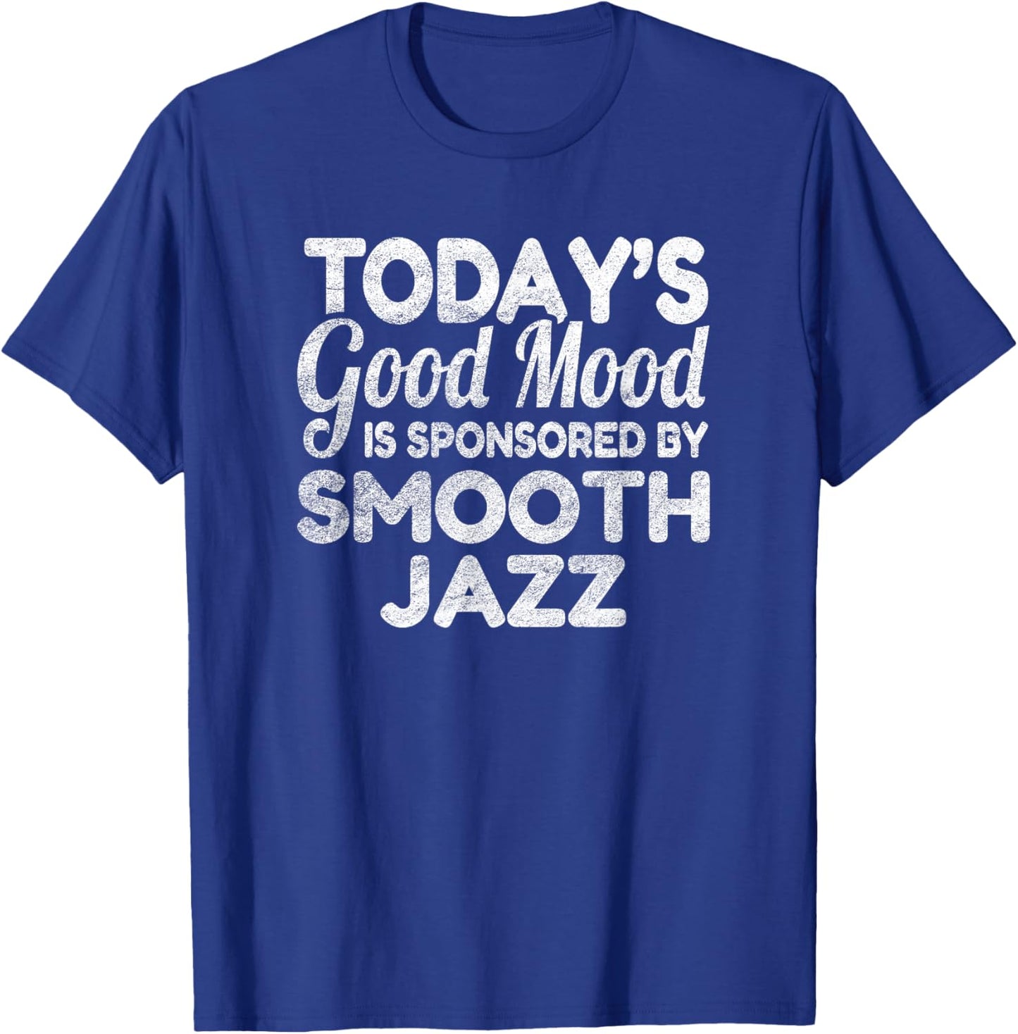 Today's Good Mood Is Sponsored By Smooth Jazz T-Shirt - T-Shirt | Royal