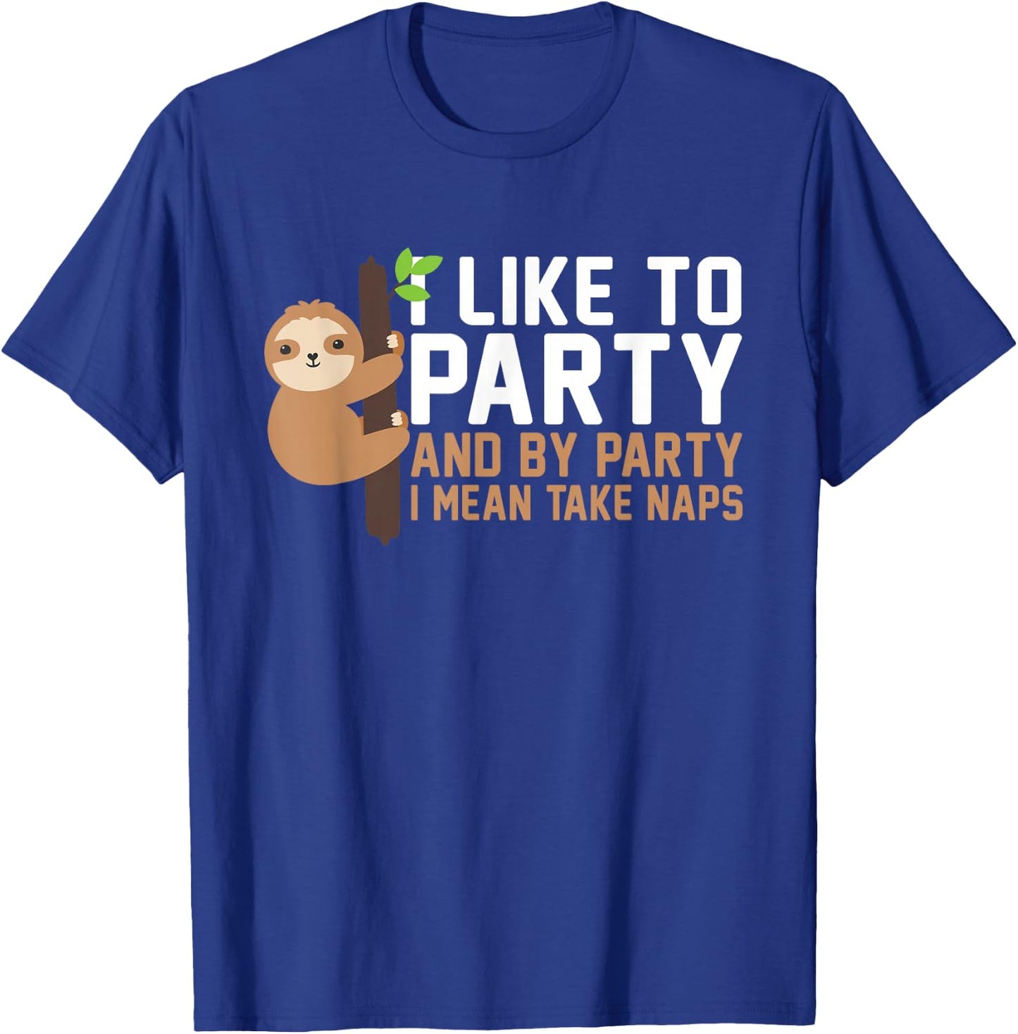 I Like To Party And By Party I Mean Take Naps Funny Napping T-Shirt - T-Shirt | Royal