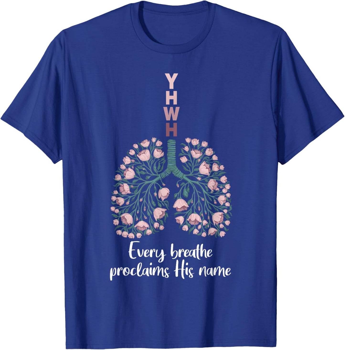 YHWH Every Breathe Proclaims His Name Floral Lung T-Shirt - T-Shirt | Royal