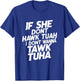If she dont hawk tuah, i dont wanna tawk tuha, talk to her T-Shirt - T-Shirt | Royal