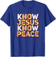 Know Jesus Know Peace Christian Religious Matching Gift T-Shirt - T-Shirt | Royal