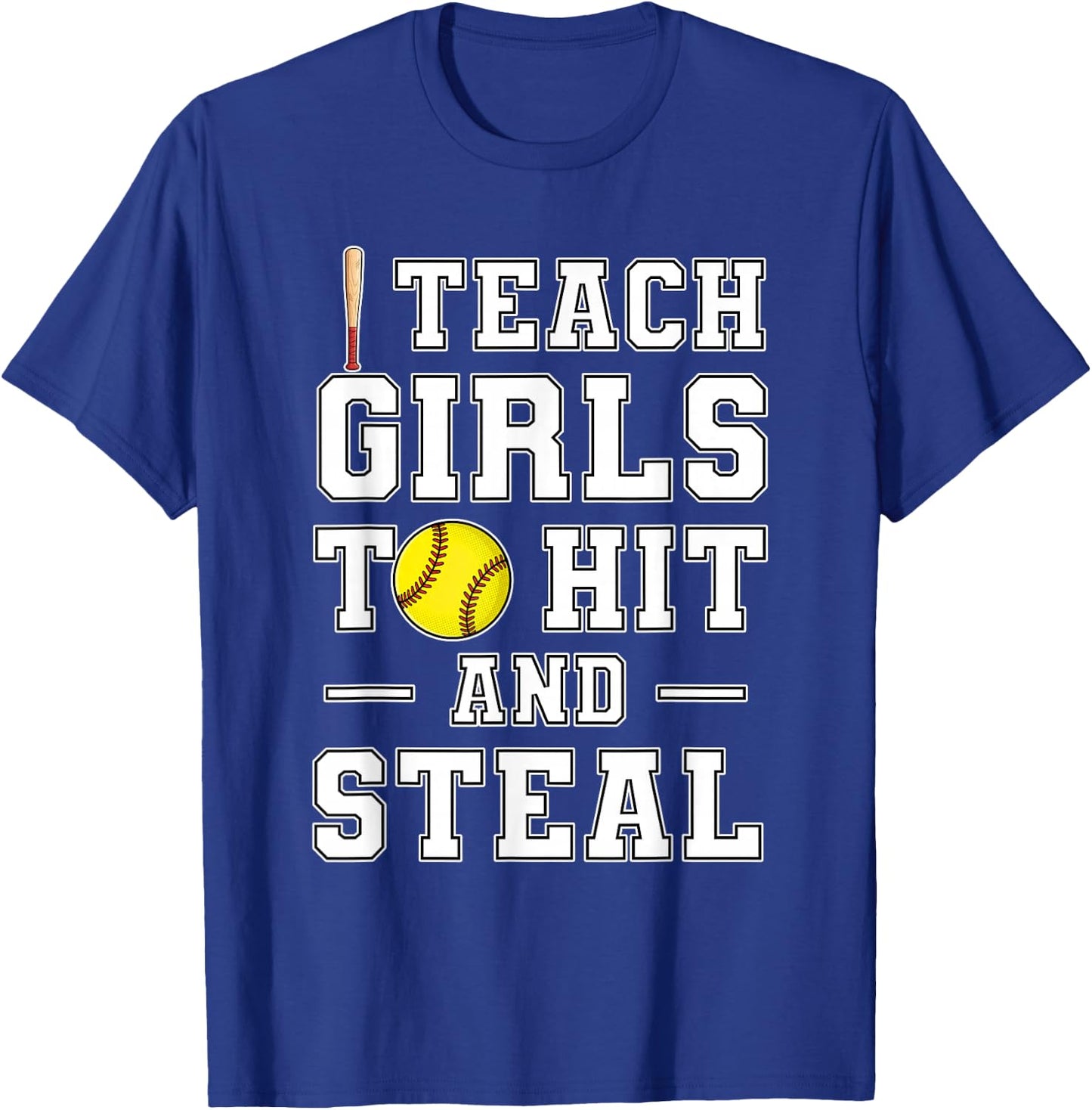 I Teach My Girls to Hit and Steal | Softball Coach Gifts T-Shirt - T-Shirt | Royal
