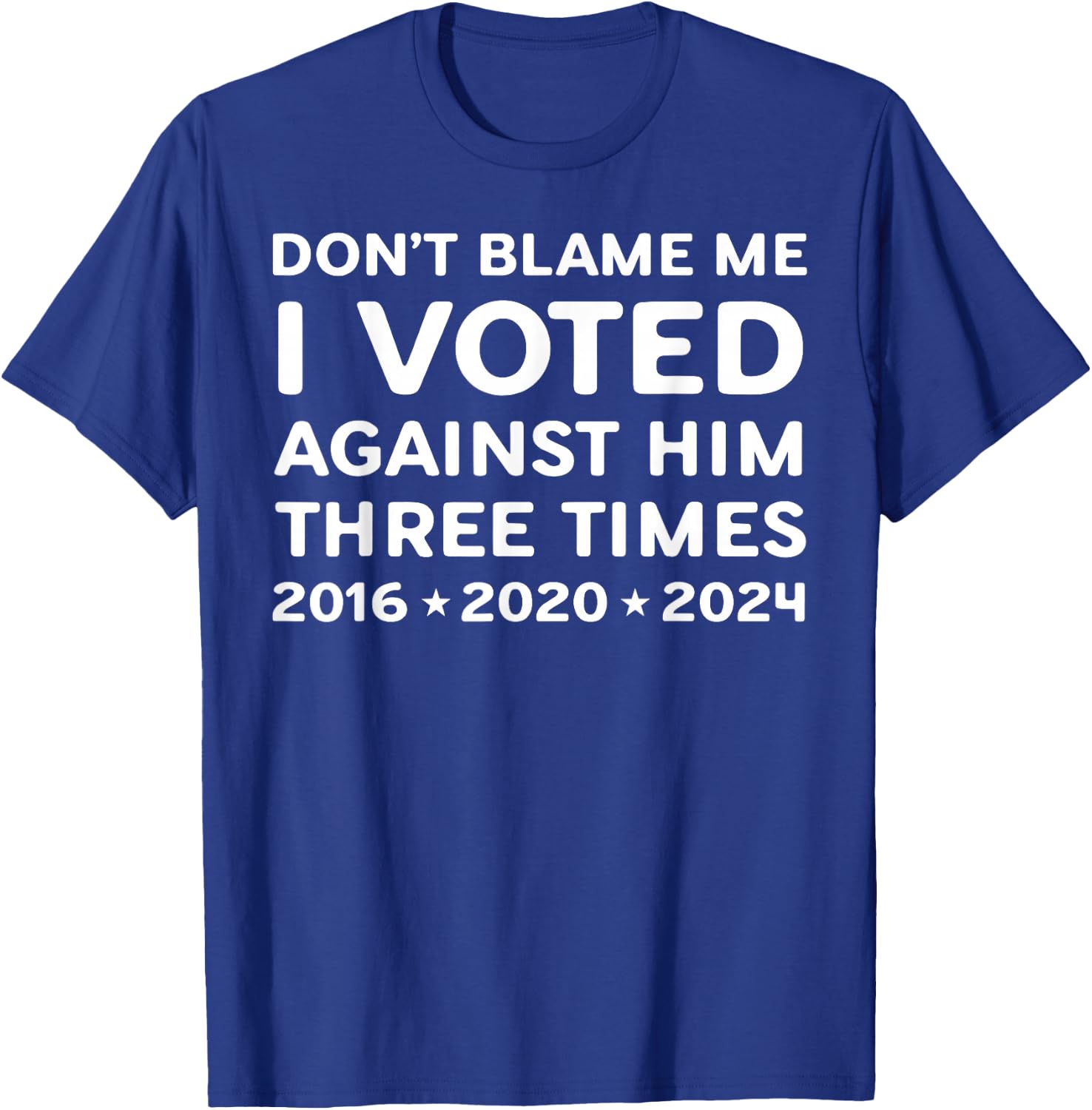 I Voted Against Him Three Times 2016 2020 2024 T-Shirt - T-Shirt | Royal