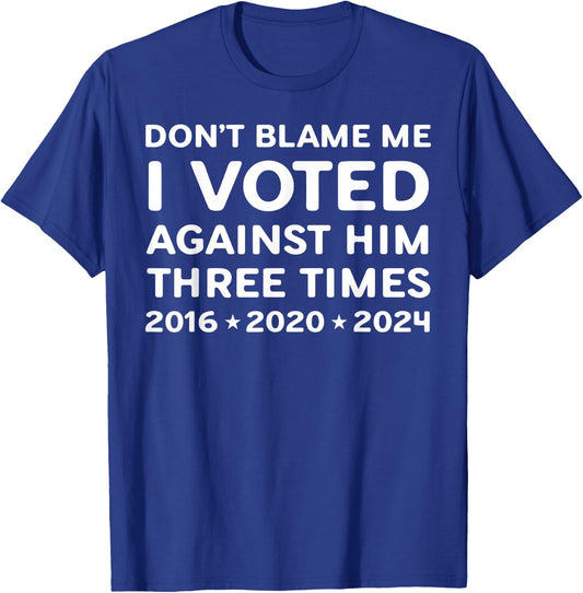 I Voted Against Him Three Times 2016 2020 2024 T-Shirt - T-Shirt | Royal