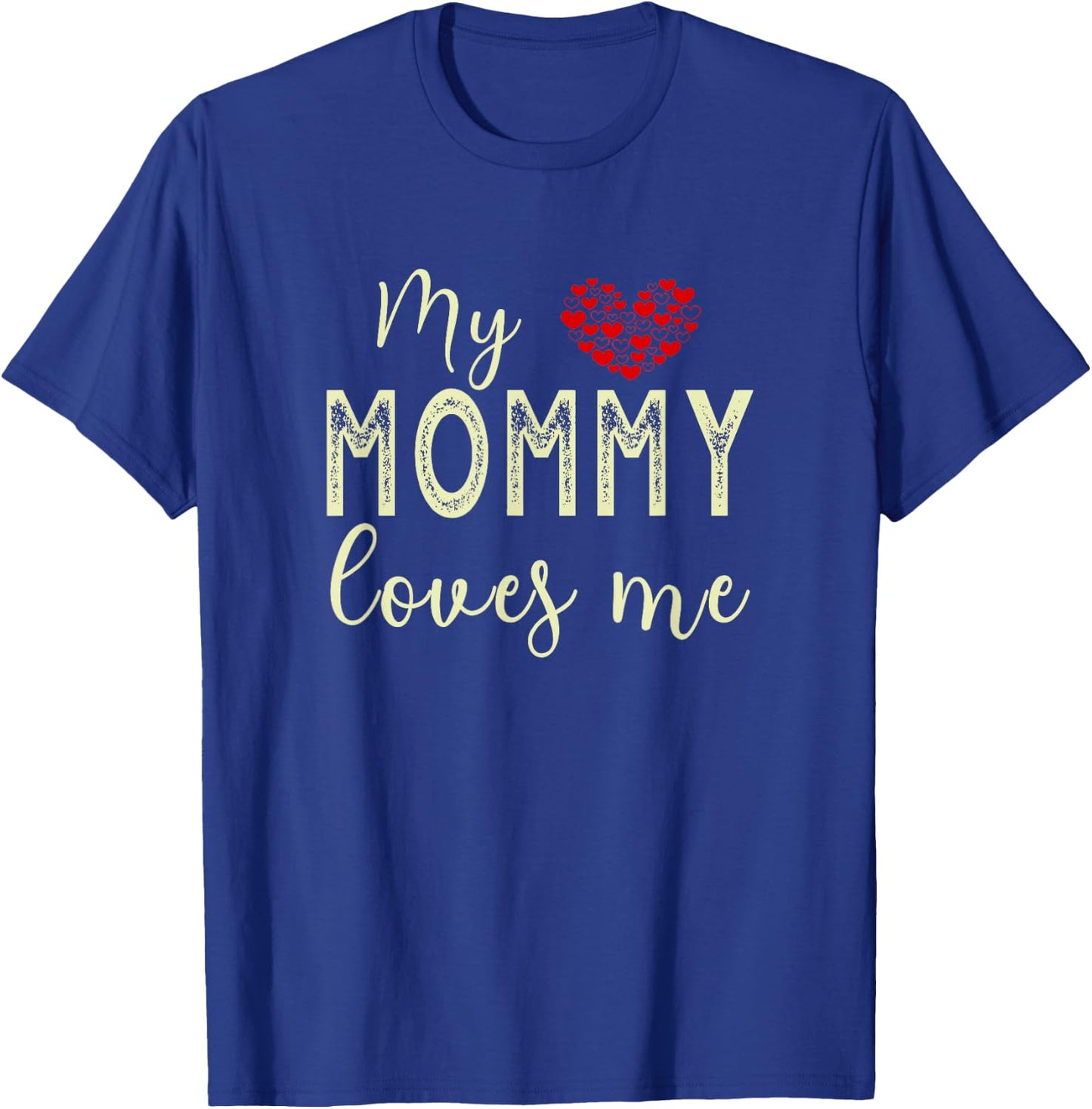 My Mommy Loves Me T-Shirt - T-Shirt | Royal