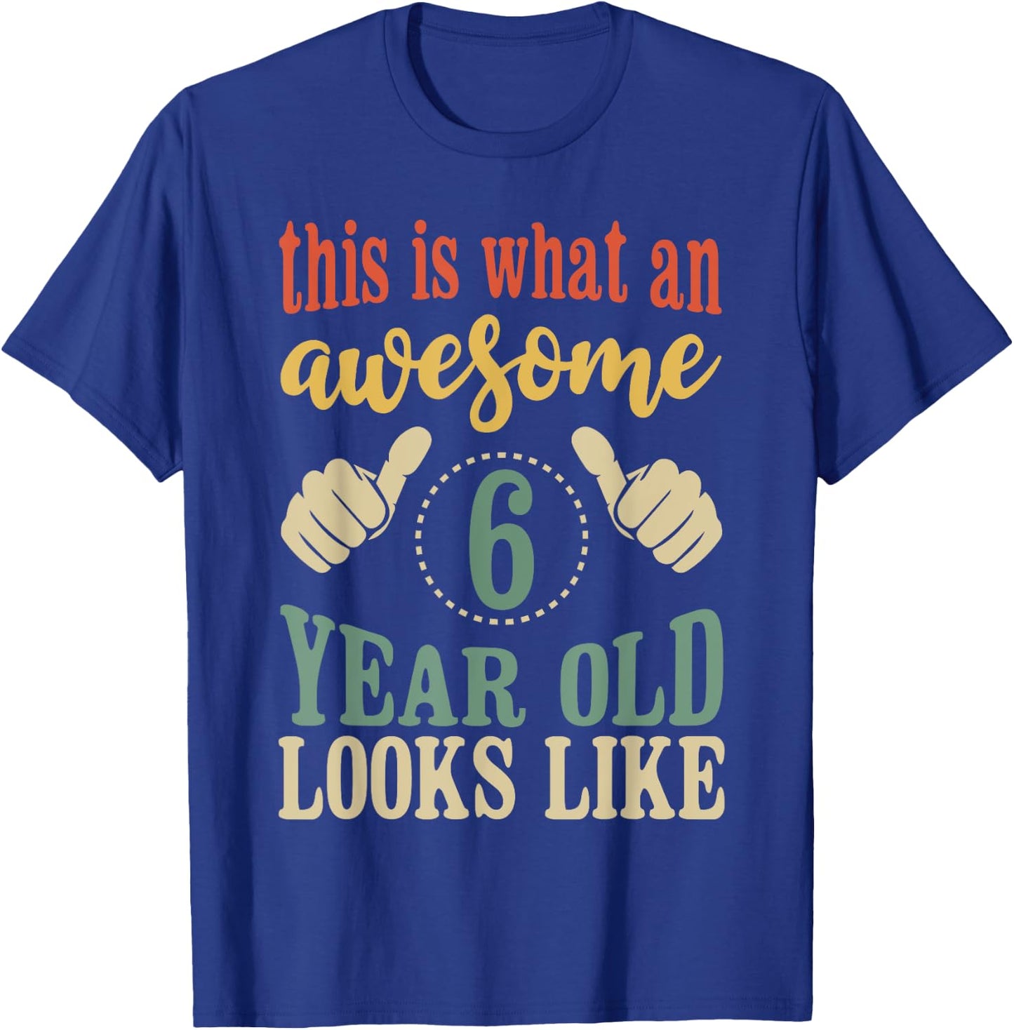 This is What an Awesome 6 Year Old Looks Like T-Shirt - T-Shirt | Royal