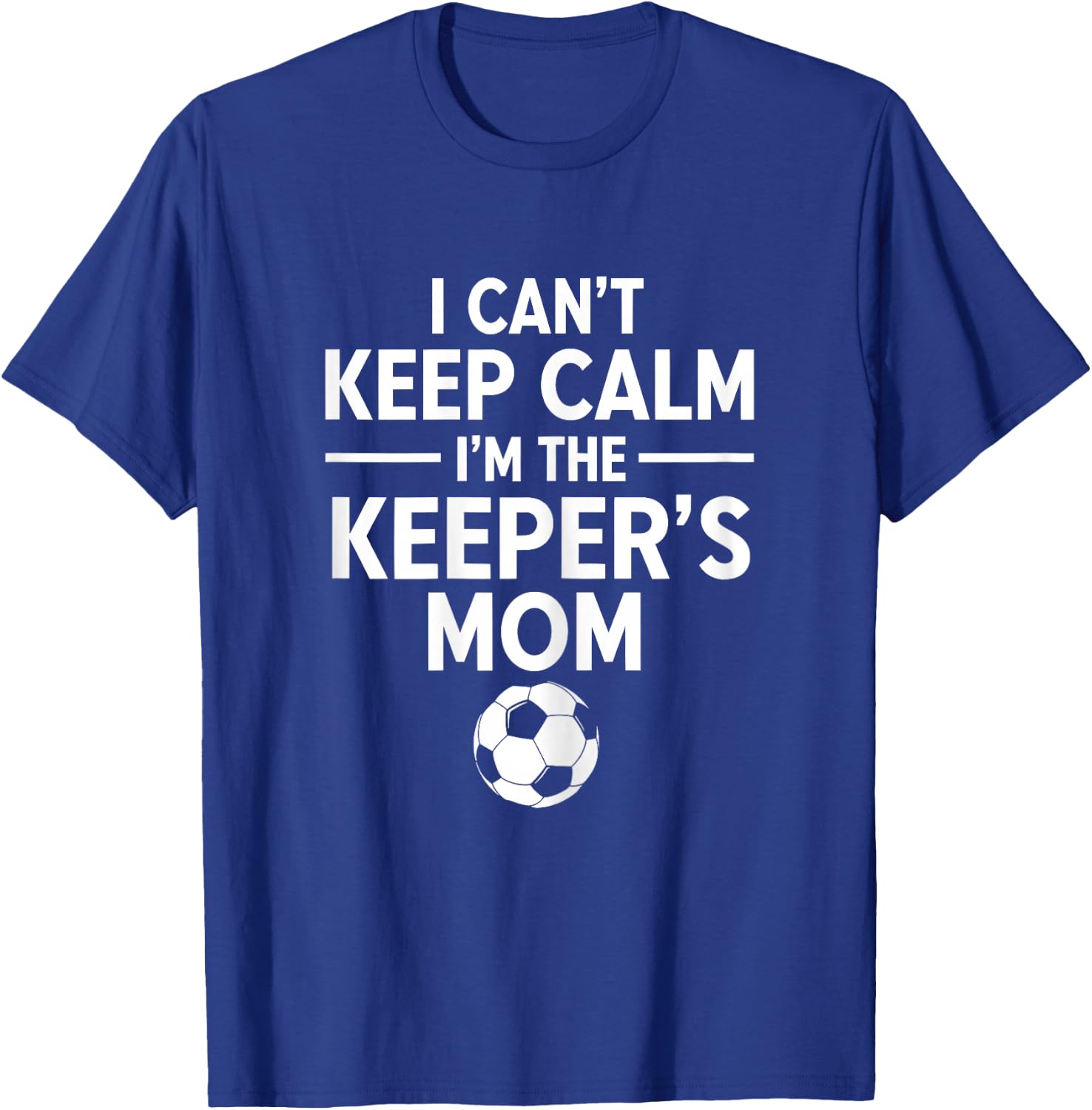 I Can't Keep Calm I'm The Keeper's Mom T-Shirt - T-Shirt | Royal