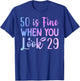 50 Is Fine When You Look 29 Funny 50th Birthday 50 Years Old T-Shirt - T-Shirt | Royal