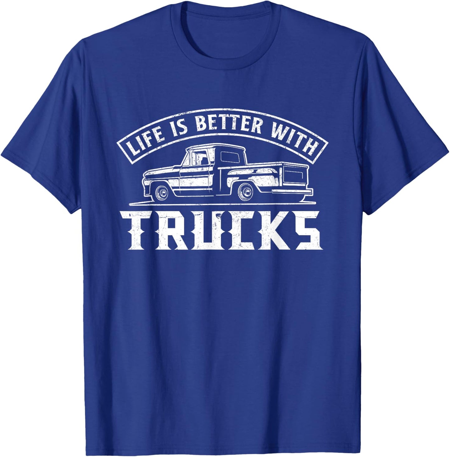 Life Is Better With Trucks Truck Driver Pickup Trucks T-Shirt - T-Shirt | Royal