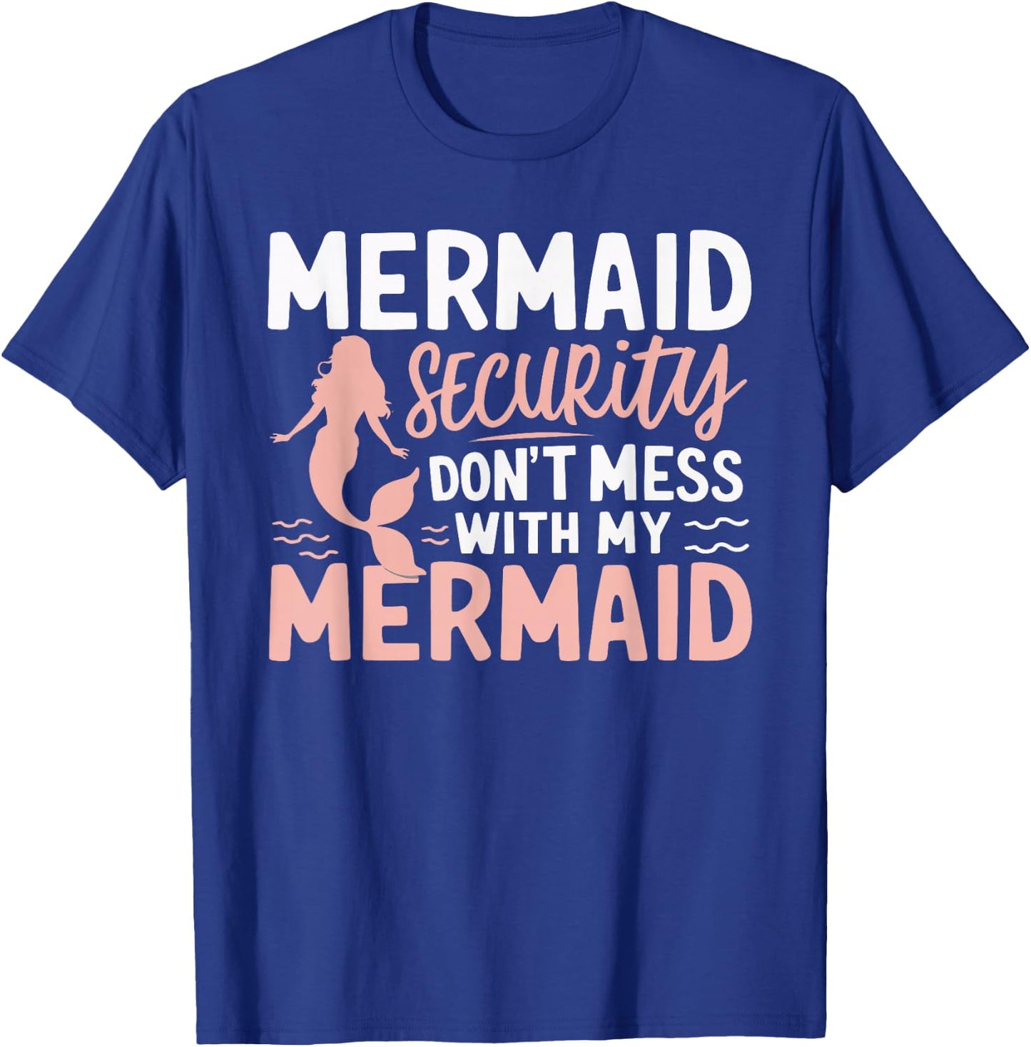 Mermaid Security Don't Mess With My Mermaid T-Shirt - T-Shirt | Royal