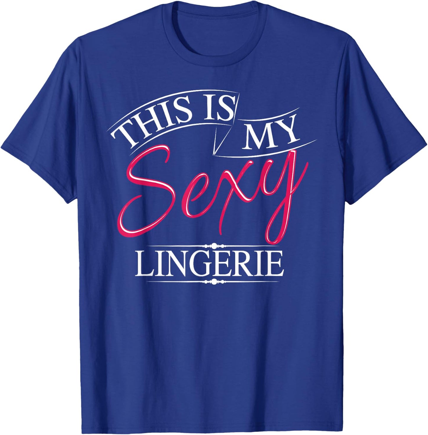 This Is My Sexy Lingerie Shirt | Women's Underwear Gift T-Shirt - T-Shirt | Royal
