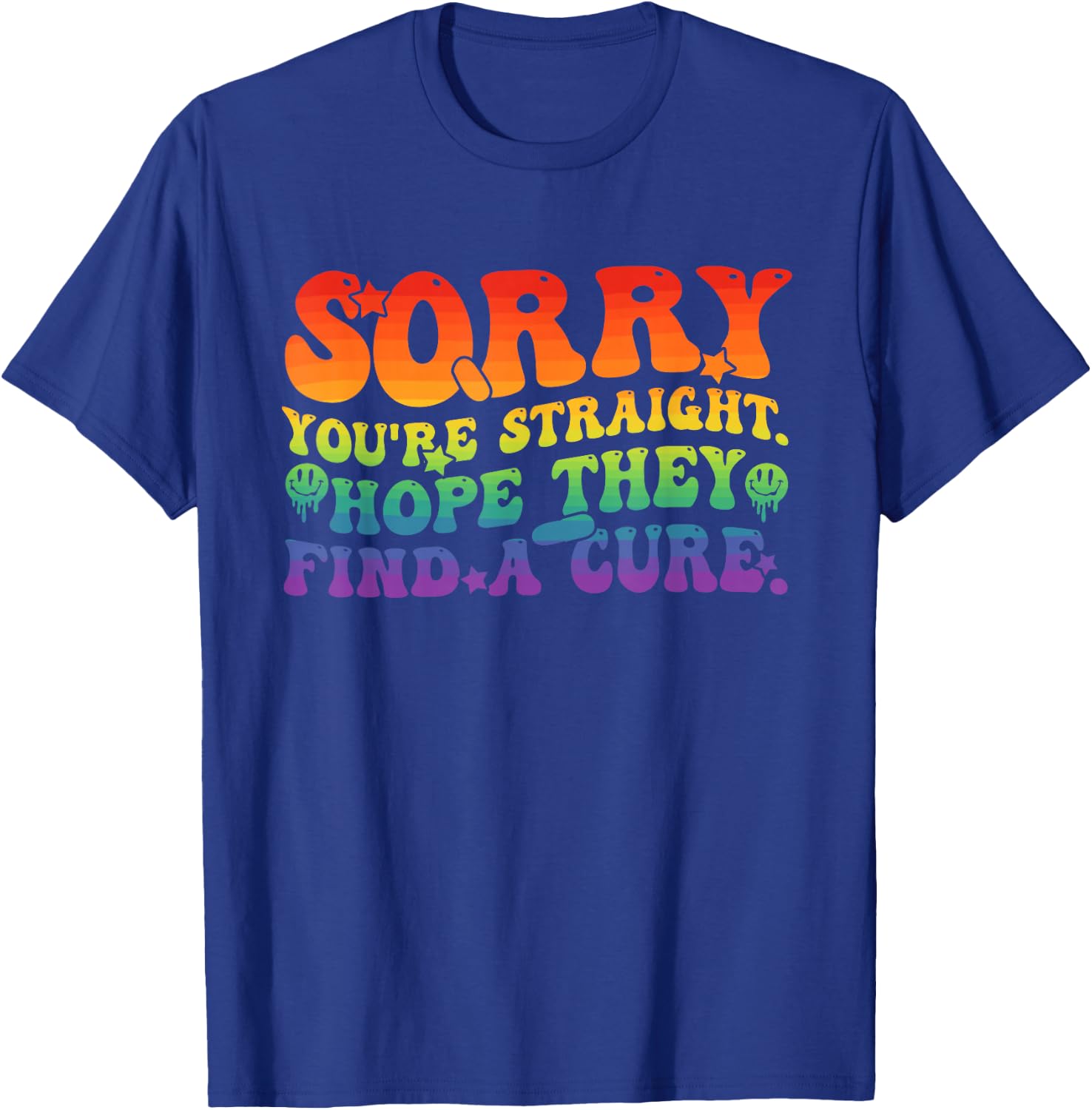 Sorry You're Straight Hope They Find A Cure LGBTQ Pride T-Shirt - T-Shirt | Royal