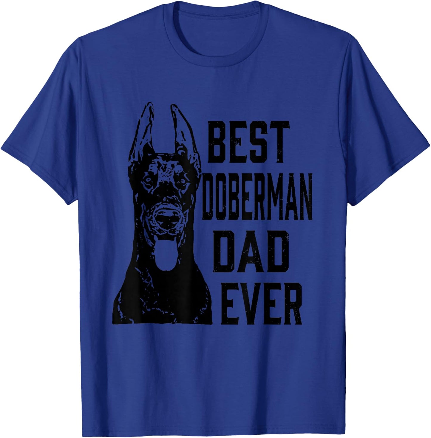 Funny Best Doberman Dog Dad Ever Father's Day Gift Shirt T-Shirt - T-Shirt | Royal