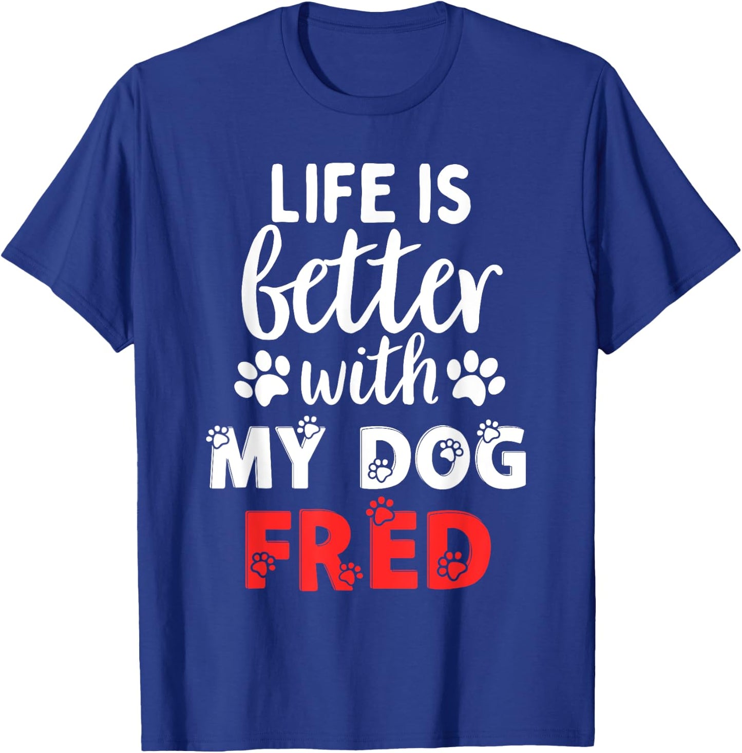 Dog Name Fred Life Is Better With My Dog Named Fred Women Kids T-Shirt - T-Shirt | Royal