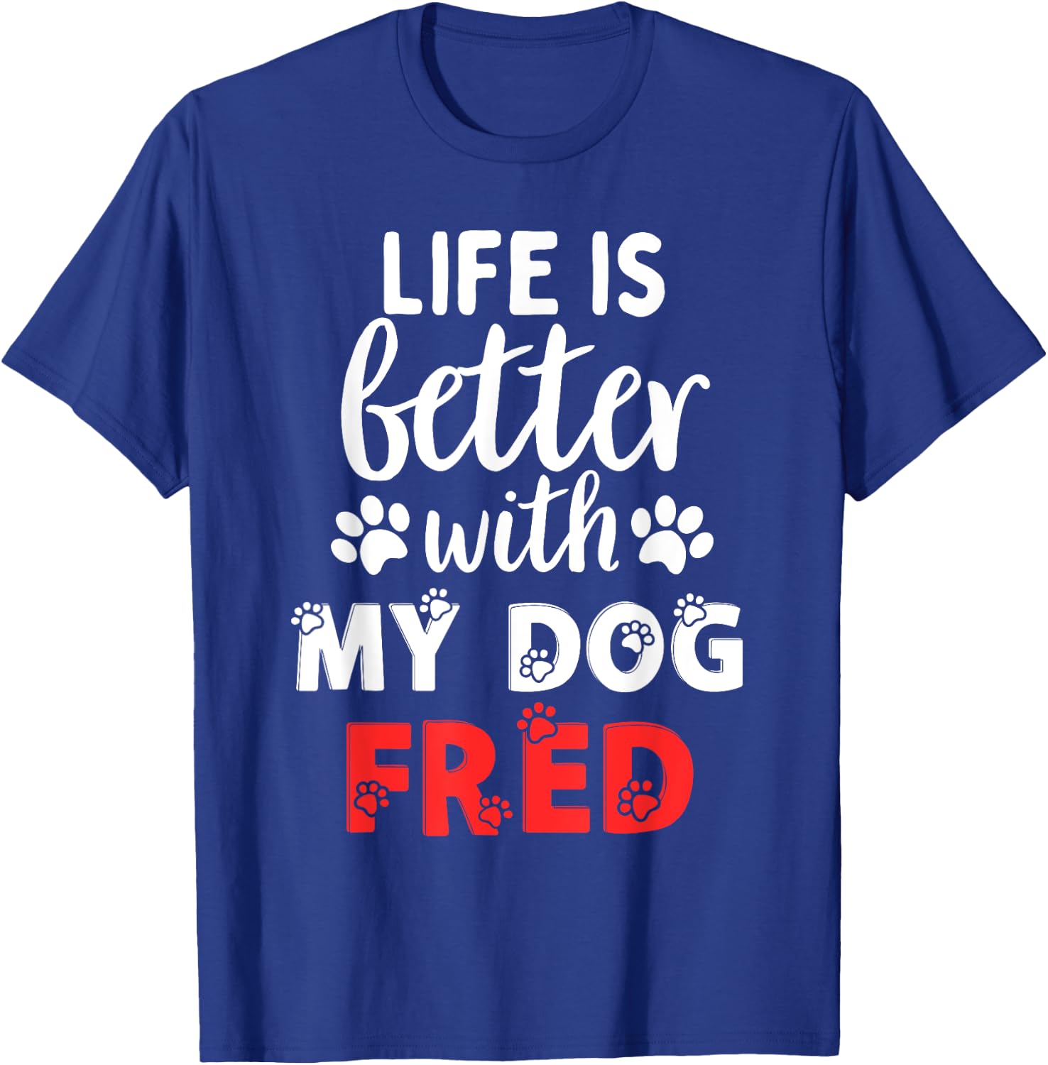 Dog Name Fred Life Is Better With My Dog Named Fred Women Kids T-Shirt - T-Shirt | Royal