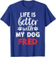 Dog Name Fred Life Is Better With My Dog Named Fred Women Kids T-Shirt - T-Shirt | Royal