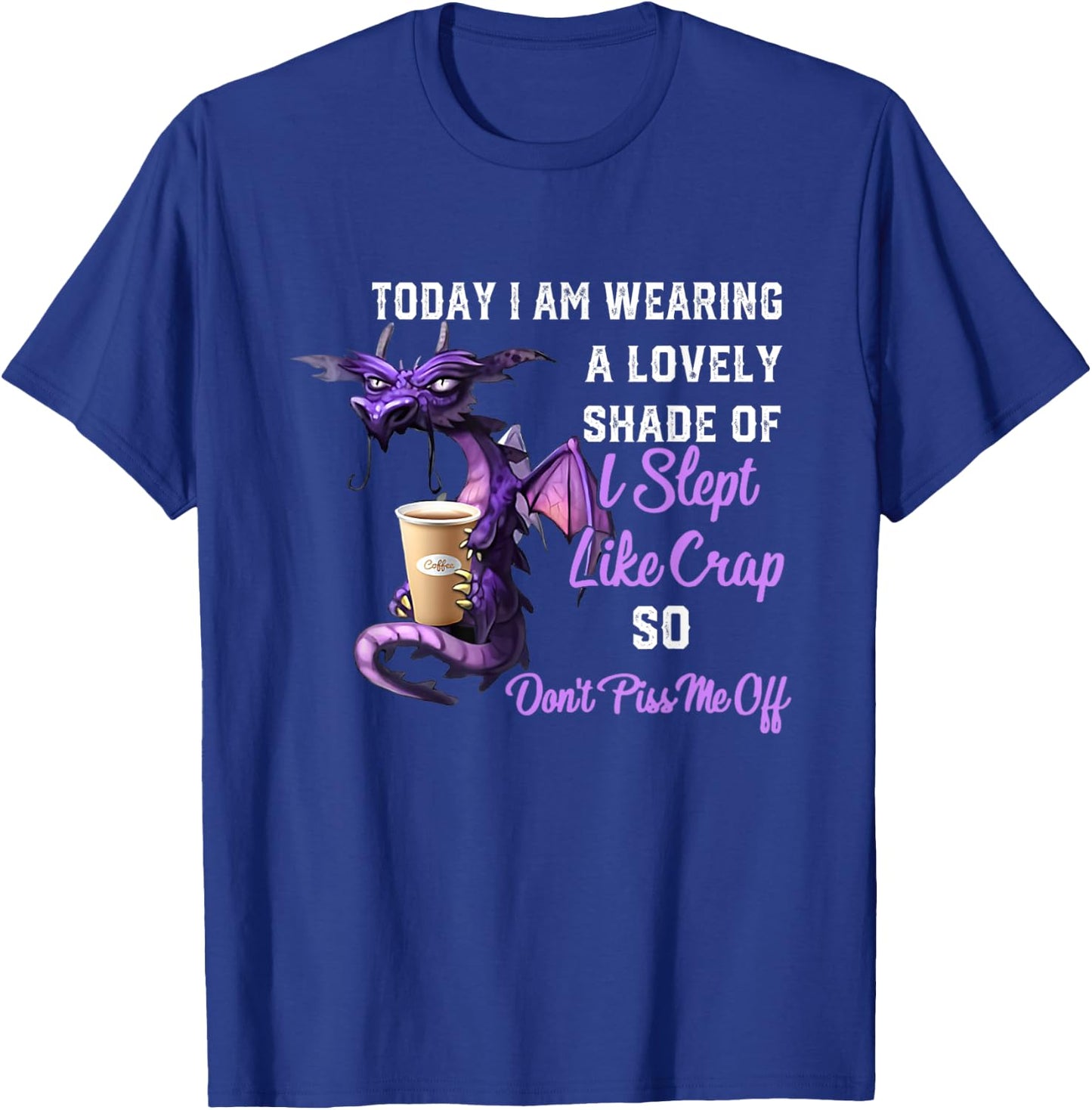 Today I'm Wearing A Lovely Shade Of I Slept Like Crap Dragon T-Shirt - T-Shirt | Royal