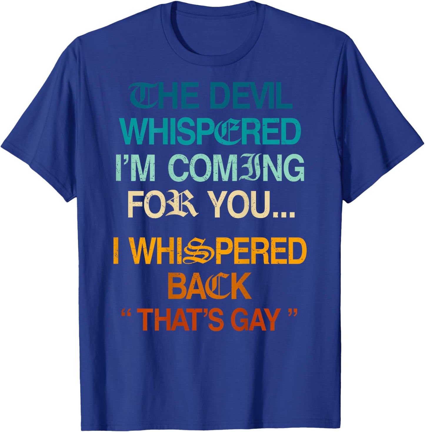 The Devil Whispered I'm Coming for You I Whispered Back T-Shirt - T-Shirt | Royal