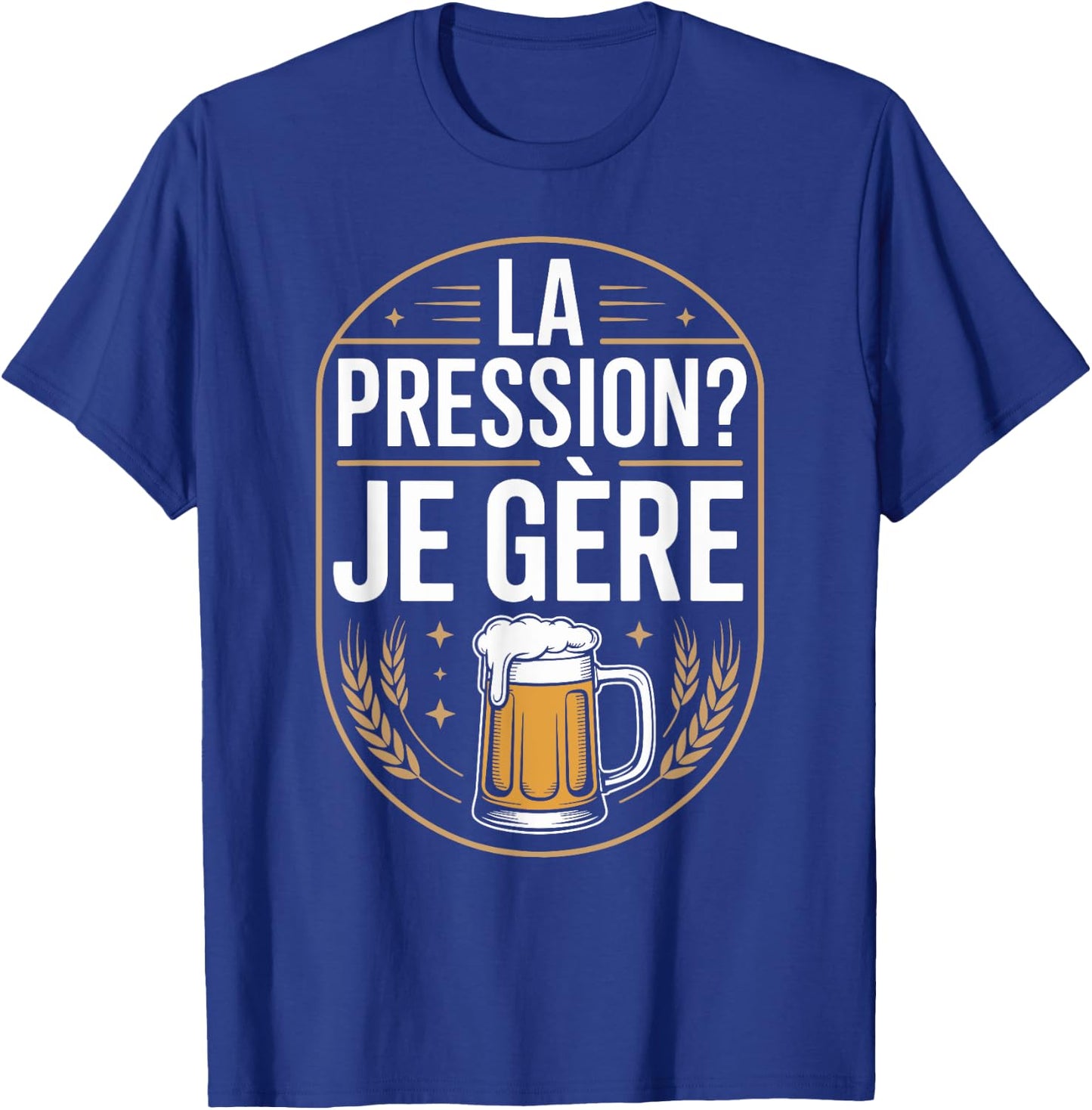 La Pression? Je Manager Friends Evening Humour T-Shirt - T-Shirt | Royal