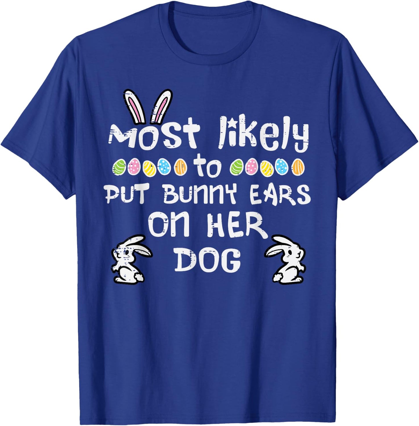 Most Likely Put Bunny Ears On Dog Family Matching Girls Kids T-Shirt - T-Shirt | Royal