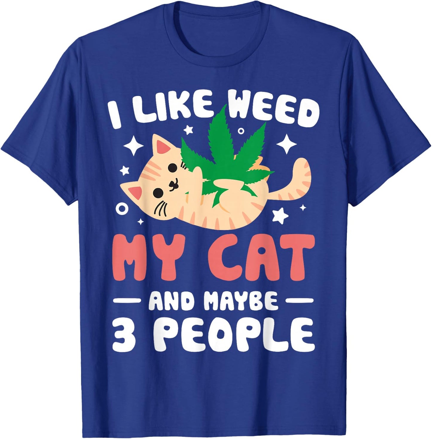 I Like Weed My Cat Maybe 3 People 420 Cannabis Stoner Gift T-Shirt - T-Shirt | Royal