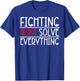 Fighting Does Solve Everything T-Shirt - T-Shirt | Royal