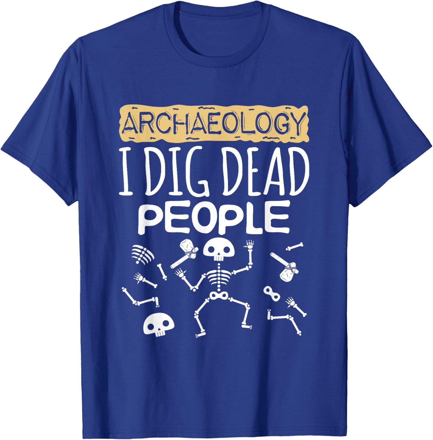 Cool Archaeology I Dig Dead People Cute Archaeologist T-Shirt - T-Shirt | Royal