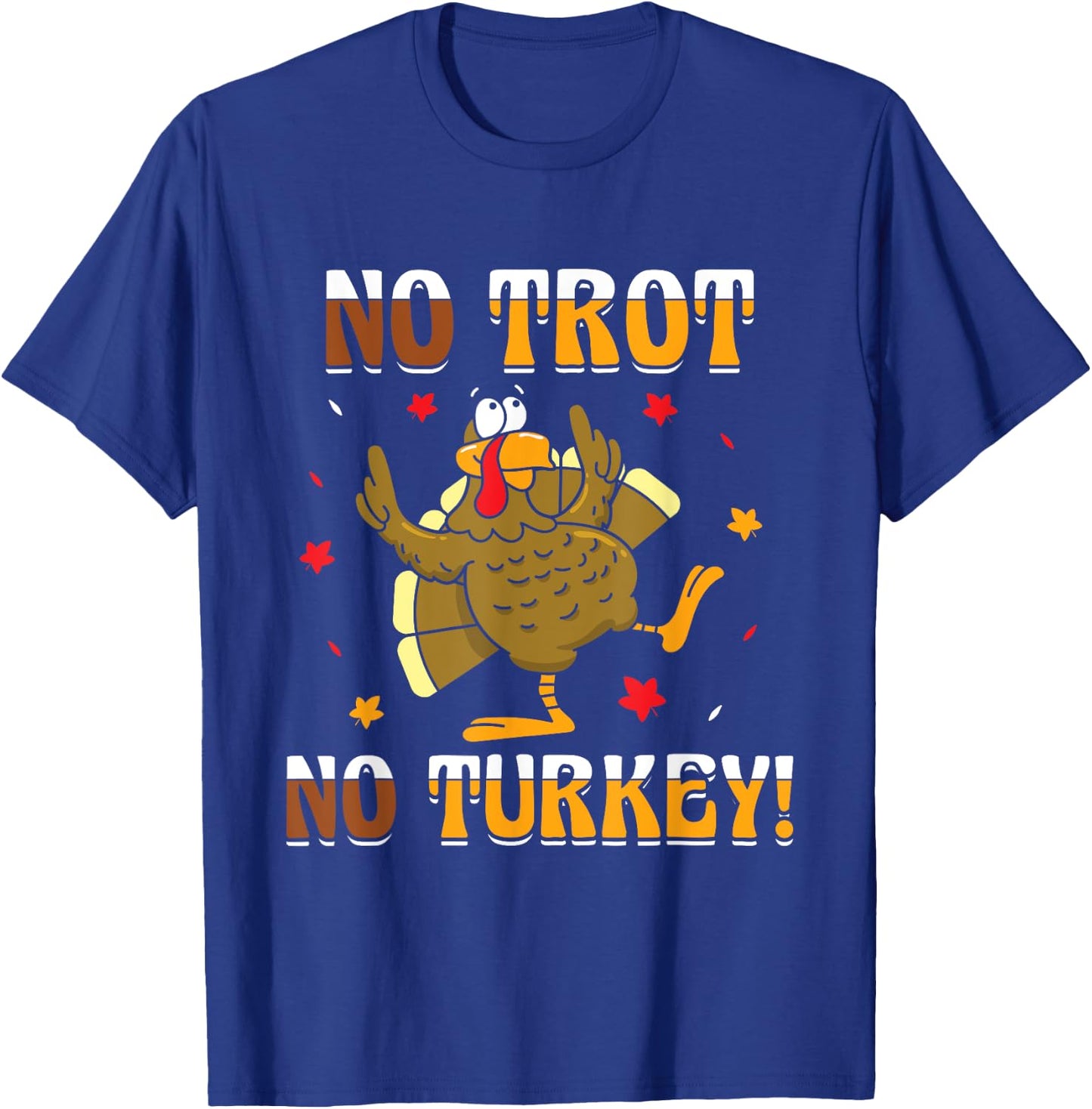 No Trot No Turkey - Turkey Trot Running Thanksgiving T-Shirt - T-Shirt | Royal