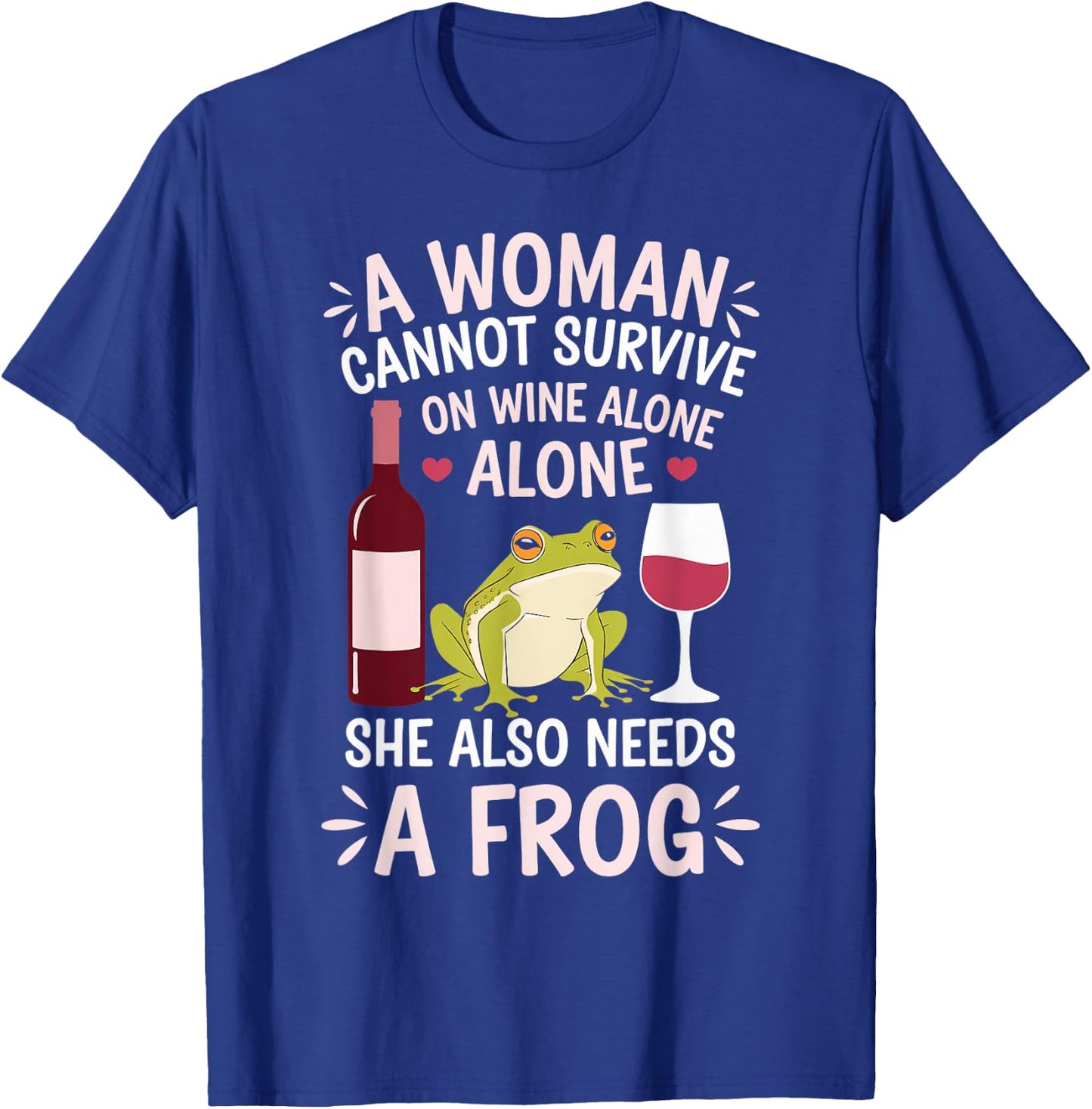 Woman Cannot Survive Wine Alone She Needs Frog T-Shirt - T-Shirt | Royal