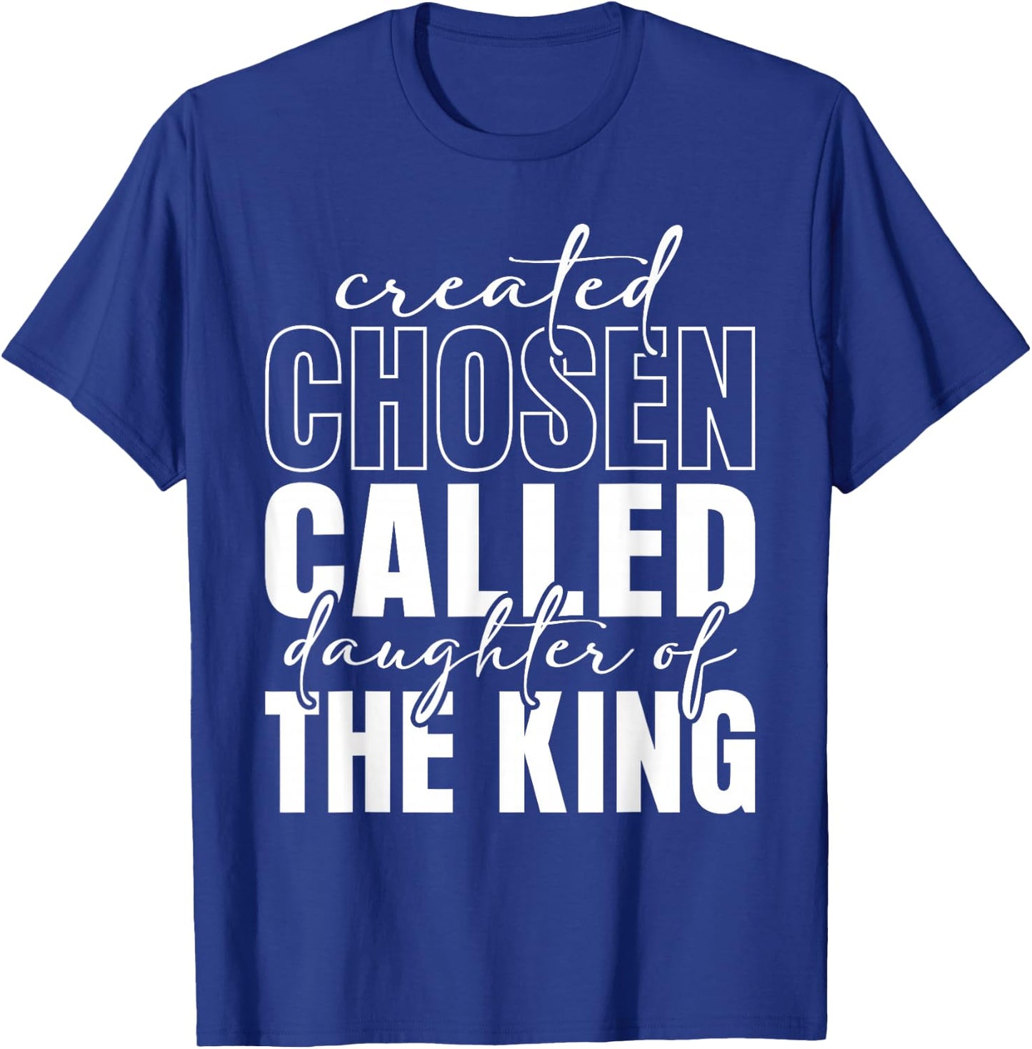 Created Chosen Called Daughter Of King Christian Quote Women T-Shirt - T-Shirt | Royal