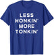 Less Honkin More Tonkin Funny Country Music Honky Tonk Bar T-Shirt - T-Shirt | Royal