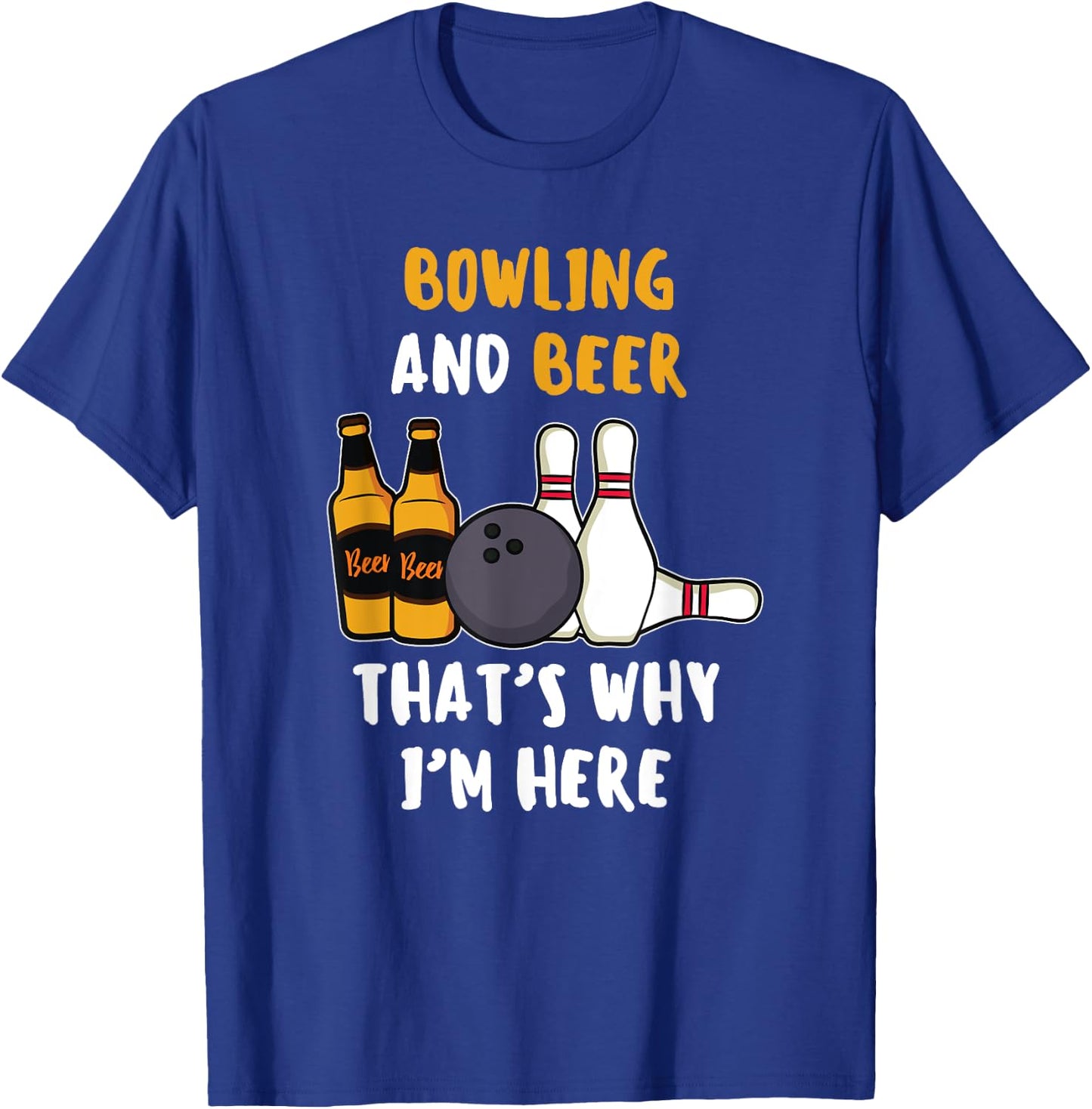 Bowling And Beer That's Why I'm Here Beer Sayings Bowling T-Shirt - T-Shirt | Royal