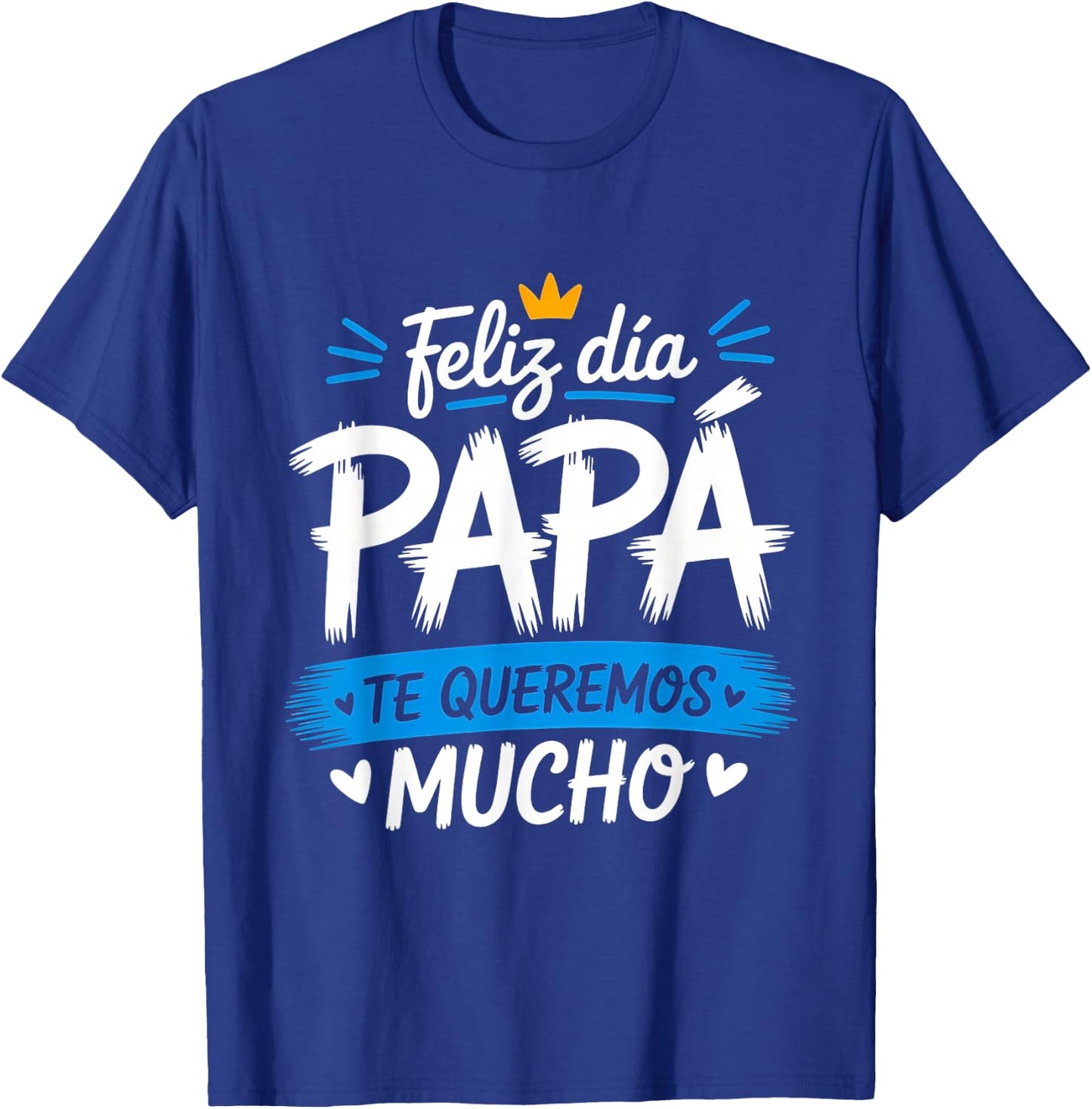 Feliz Dia Papa Te Queremos Mucho Spanish Dad Father’s Day T-Shirt - T-Shirt | Royal