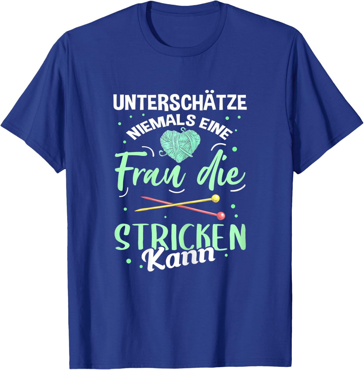 Damen Unterschätze Niemals eine Frau Die Stricken Kann Strickerin T-Shirt - T-Shirt | Royal