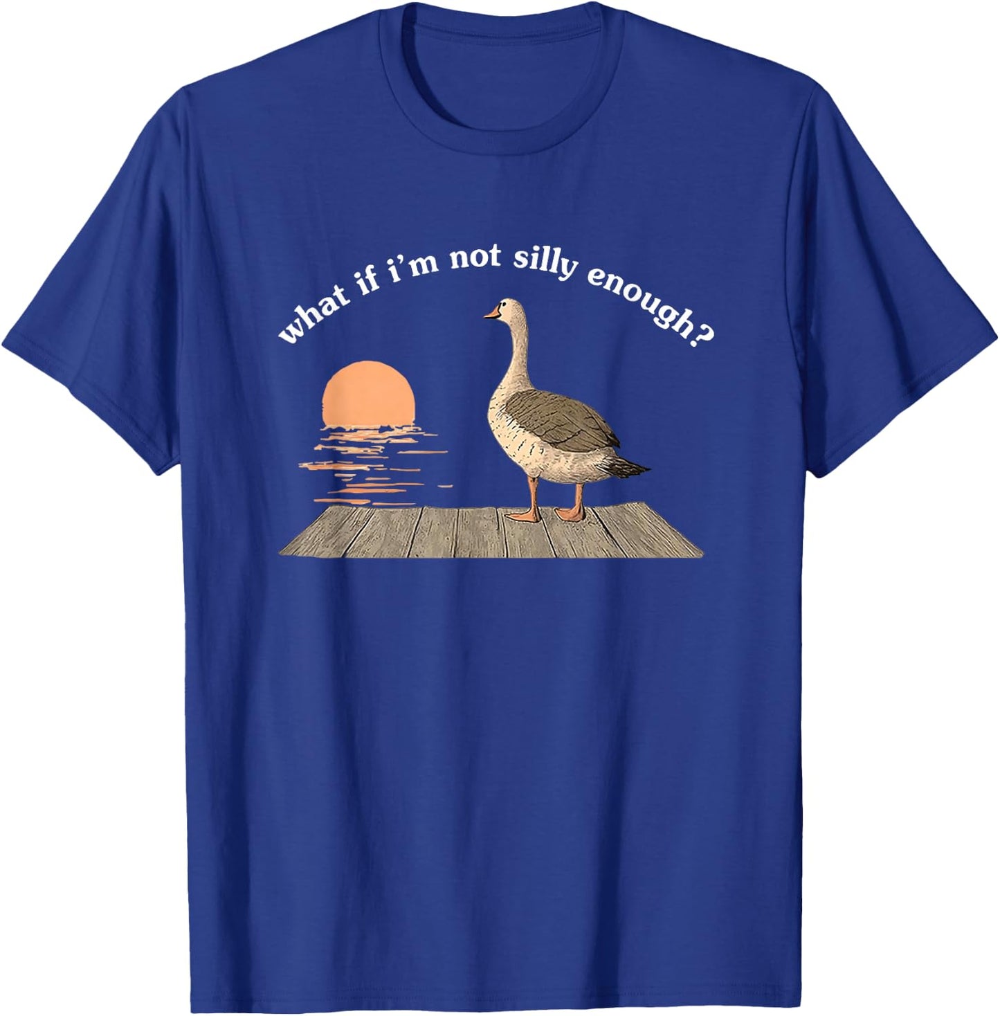 What If I'm Not Silly Enough T-Shirt - T-Shirt | Royal