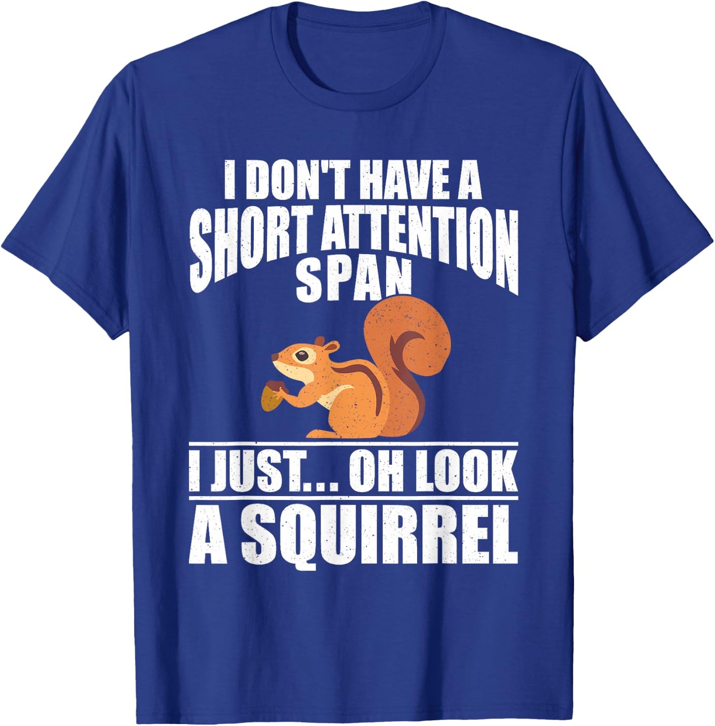 I Dont Have A Short Attention Span I Just Oh Look A Squirrel T-Shirt - T-Shirt | Royal