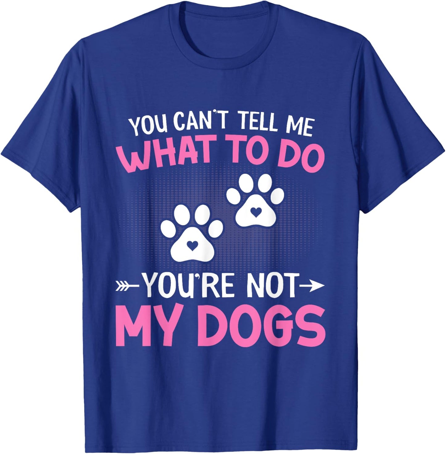 Dog Lover - You Can't Tell me What to do You're not My Dogs Women Kids T-Shirt - T-Shirt | Royal