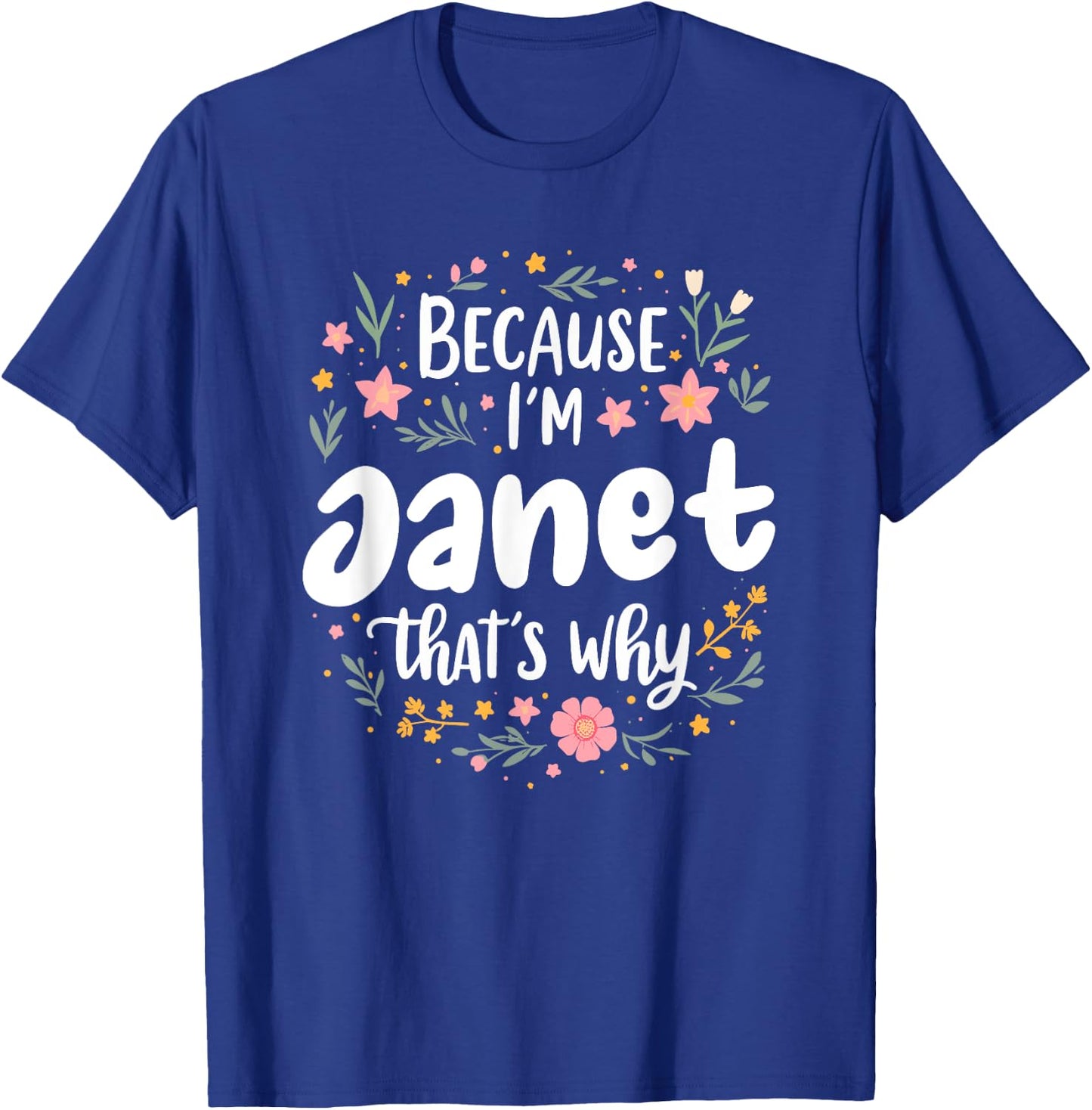 Women Because I'm Janet That's Why Woman T-Shirt - T-Shirt | Royal