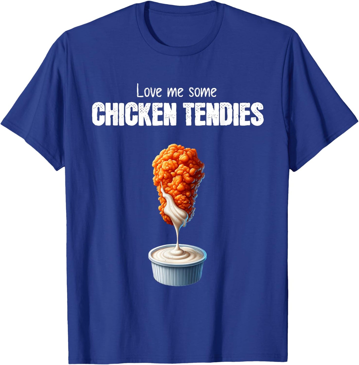 Love Me Some Chicken Tendies Funny Chicken Tenders Quote T-Shirt - T-Shirt | Royal