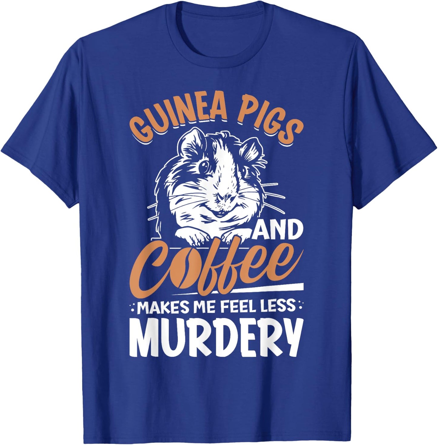 Guinea Pigs And Coffee Makes Me Feel Less Murdery T-Shirt - T-Shirt | Royal