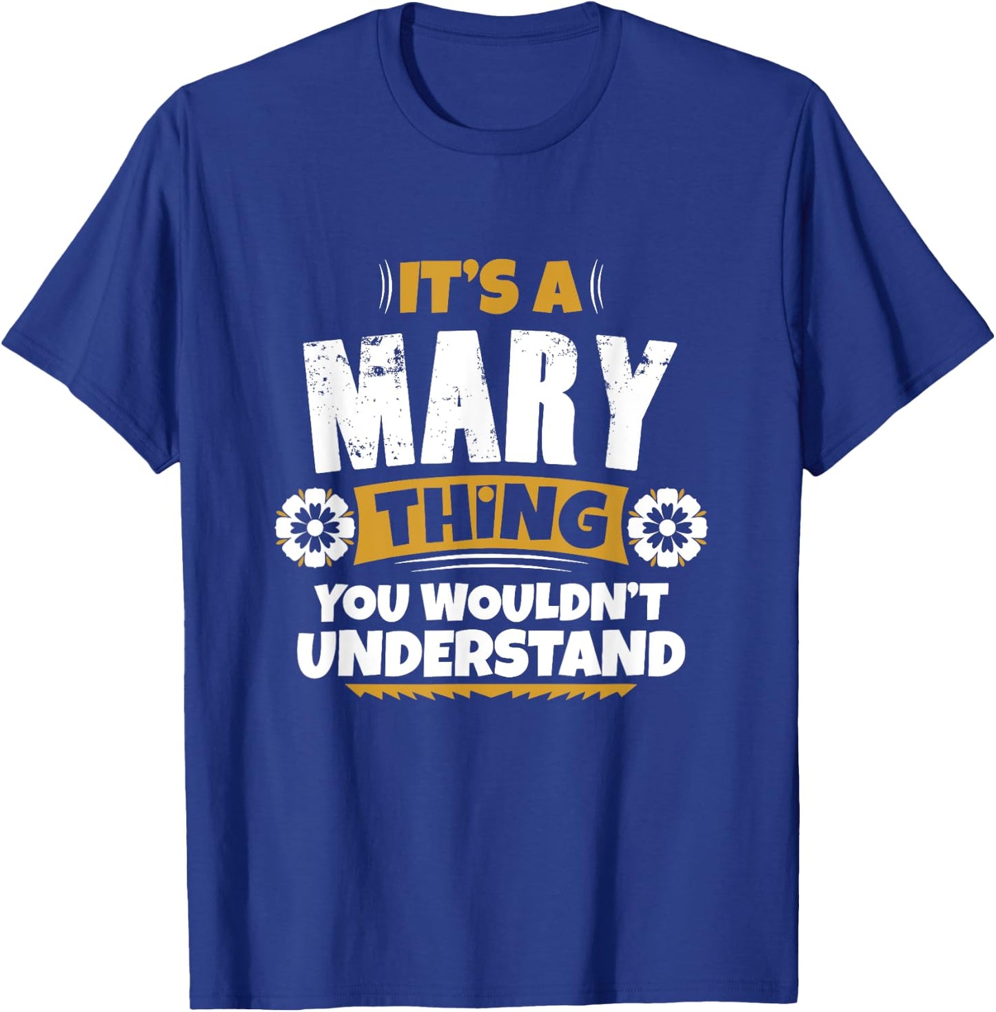 its a Mary thing you wouldnt understand Mary T-Shirt - T-Shirt | Royal