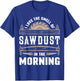 I Love the Smell Sawdust in the Morning T shirt Woodworking T-Shirt - T-Shirt | Royal