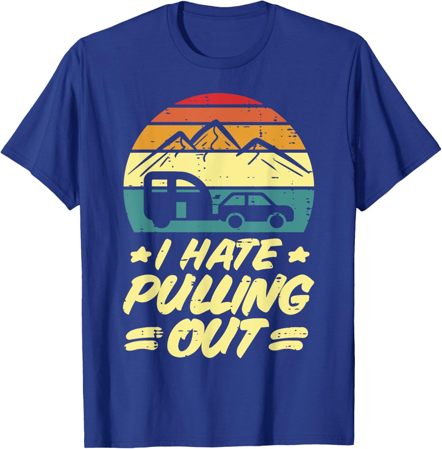 I Hate Pulling Out Camping Trailer Retro Humor Camper Men T-Shirt - T-Shirt | Royal