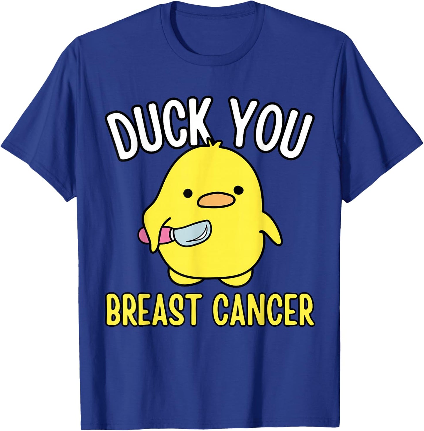 Funny Duck You Breast Cancer Awareness Survival Shirts T-Shirt - T-Shirt | Royal