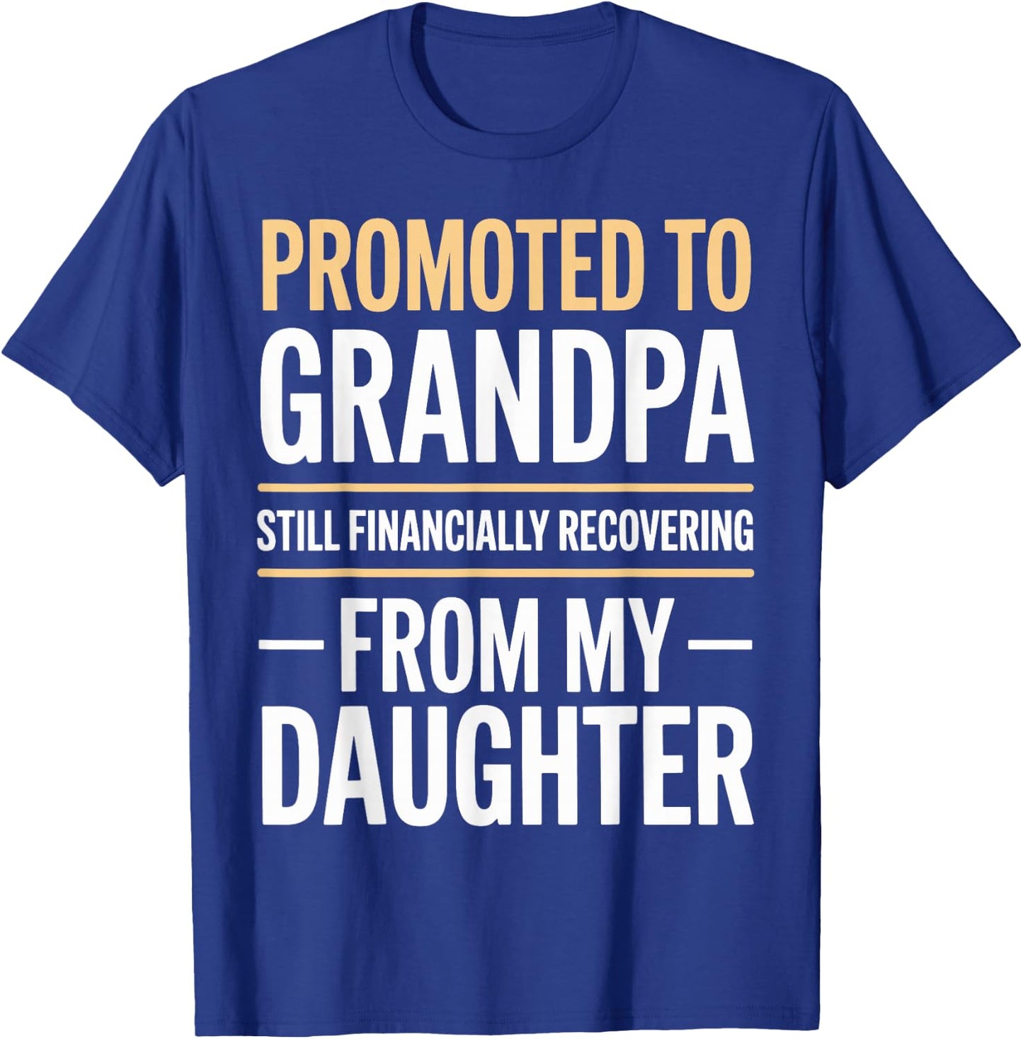 Promoted to Grandpa Financially Recovering from Daughter T-Shirt - T-Shirt | Royal