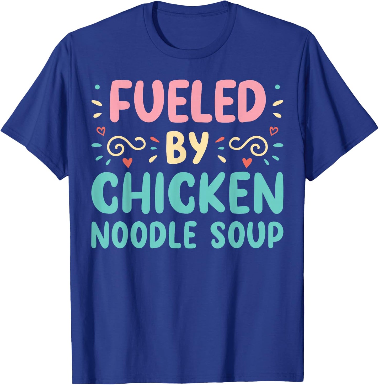 Funny Food Lover Fueled By Chicken Noodle Soup T-Shirt - T-Shirt | Royal