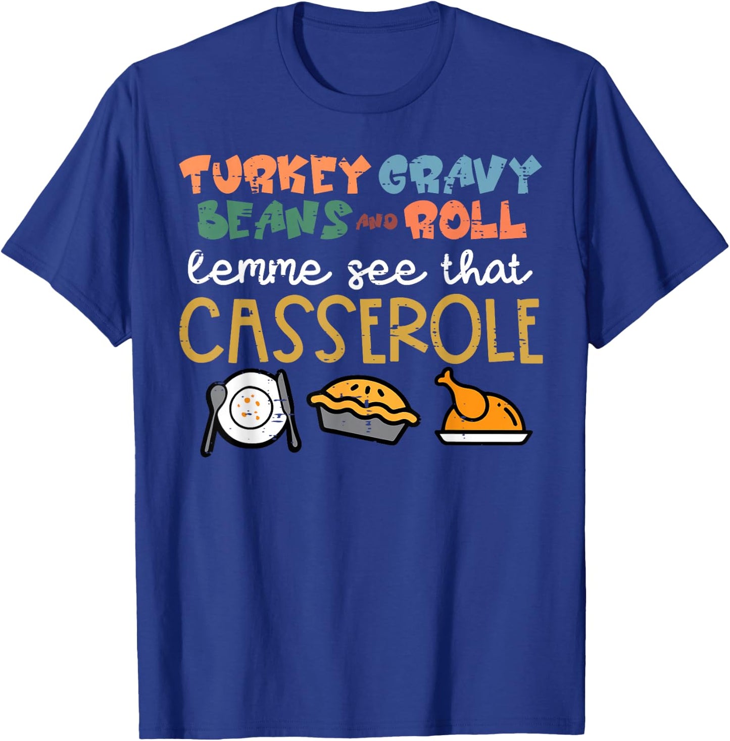 Thanksgiving Turkey Gravy Beans Roll Casserole Women Kid Men T-Shirt - T-Shirt | Royal