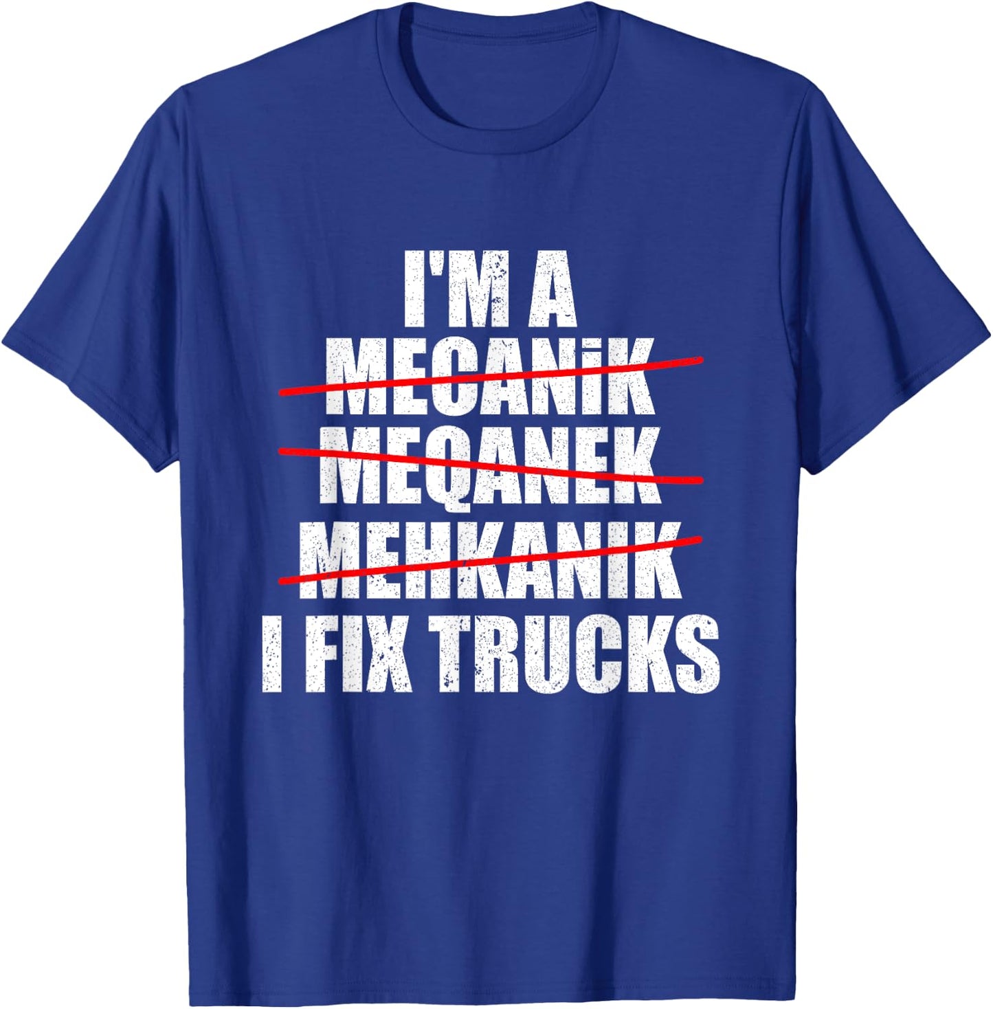 I'm A Mechanic I Fix TRUCKS Funny TRUCK Mechanic T-Shirt - T-Shirt | Royal
